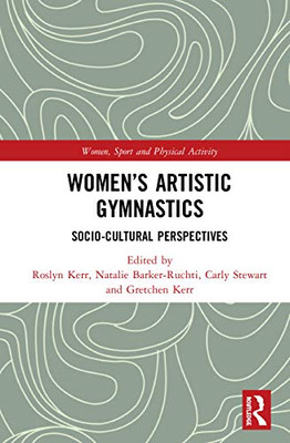 Women's Artistic Gymnastics: Socio-cultural Perspectives (Women, Sport and Physical Activity)