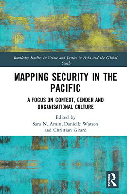 Mapping Security in the Pacific: A Focus on Context, Gender and Organisational Culture (Routledge Studies in Crime and Justice in Asia and the Global South)