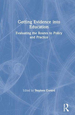 Getting Evidence into Education: Evaluating the Routes to Policy and Practice