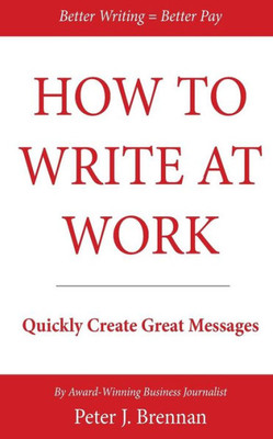 How To Write At Work: Quickly Create Great Messages