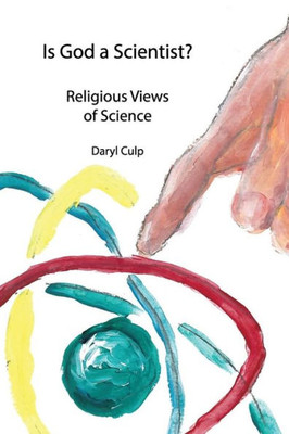 Is God A Scientist?: Religious Views Of Science