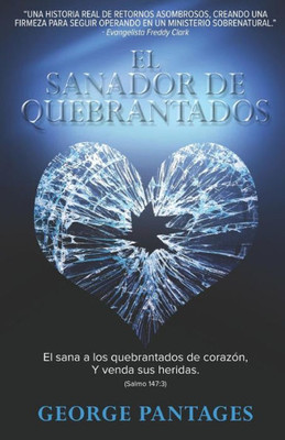 El Sanador De Quebrantados: El Sana A Los Quebrantados De Corazon, Y Venda Sus Heridas (Spanish Edition) El Sanador De Quebrantados: El Sana A Los Quebrantados De Corazon, Y Venda Sus Heridas (Spanish Edition)