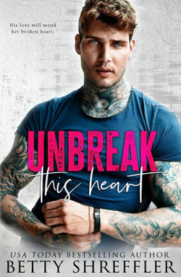 Unbreak This Heart (Healed Hearts Romances)