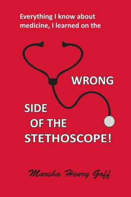 Everything I Know About Medicine, I Learned On The Wrong Side Of The Stethoscope