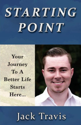 Starting Point: Your Journey To A Better Life Starts Here