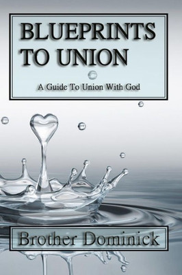 Blueprints To Union: A Guide To Union With God (Blueprints To Union Series)