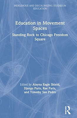 Education in Movement Spaces: Standing Rock to Chicago Freedom Square (Indigenous and Decolonizing Studies in Education) - 9780367344610