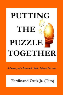 Putting The Puzzle Together: A Journey Of A Traumatic Brain Injured Survivor