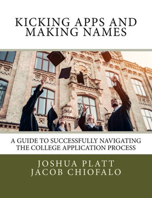 Kicking Apps And Making Names: A Guide To Successfully Navigating The College Application Process