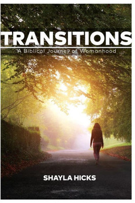 Transitions: A Biblical Journey Of Womanhood