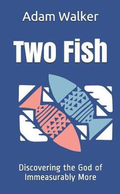 Two Fish: Discovering The God Of Immeasurably More