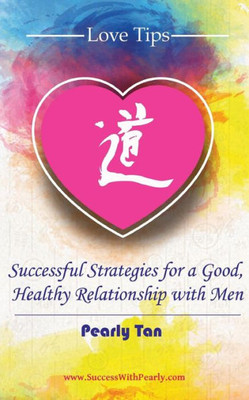 Love Tips: Successful Strategies For A Good, Healthy Relationship With Men