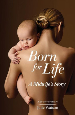 Born For Life: A Midwife'S Story