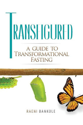 Transfigured: A Guide To Transformational Fasting