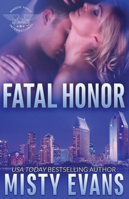 Fatal Honor: Shadow Force International Book 2 (Seals Of Shadow Force)