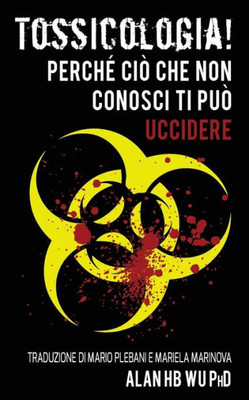 Tossicologia! Perche Cio Che Non Conosci Ti Puo Uccidere (Italian Edition)