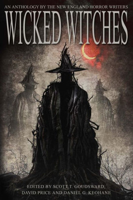 Wicked Witches: An Anthology Of The New England Horror Writers