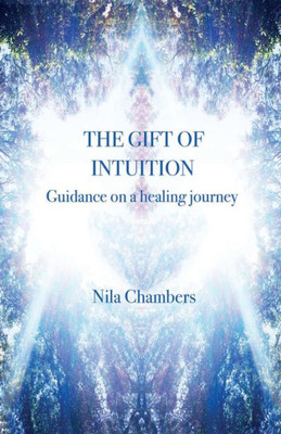 The Gift Of Intuition: Guidance On A Healing Journey
