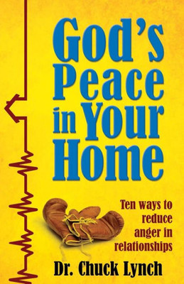 God'S Peace In Your Home: Ten Ways To Reduce Anger In Relationships