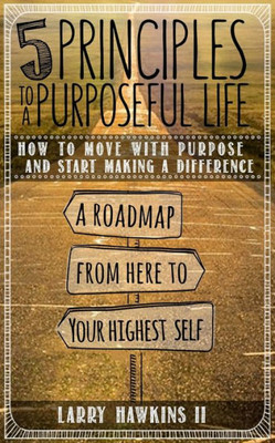 5 Principles To A Purposeful Life