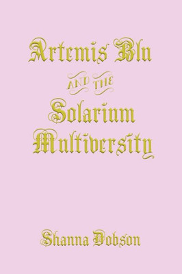 Artemis Blu And The Solarium Multiversity (The Artemis Chronicles Of Imaginarium)
