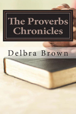 The Proverbs Chronicles: Aligning Your Character With The Book Of Wisdom