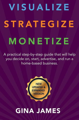 Visualize. Strategize. Monetize.: New Updated And Expanded Version
