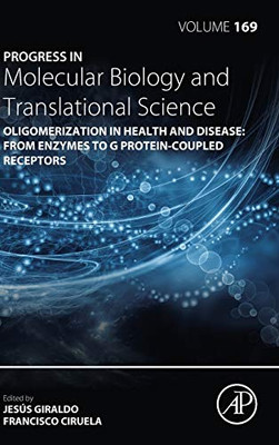 Oligomerization in Health and Disease: From Enzymes to G Protein-Coupled Receptors (Volume 169) (Progress in Molecular Biology and Translational Science, Volume 169)