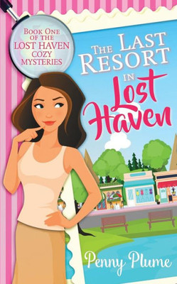 The Last Resort In Lost Haven (The Lost Haven Cozy Mysteries)