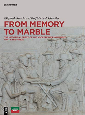 From Memory to Marble: The Historical Frieze of the Voortrekker Monument; the Frieze