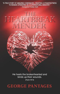 The Heartbreak Mender: He Heals The Brokenhearted And Binds Up Their Wounds