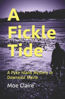 A Fickle Tide: A Pyke Island Mystery In Downeast Maine (The Pyke Island Mysteries In Downeast Maine)