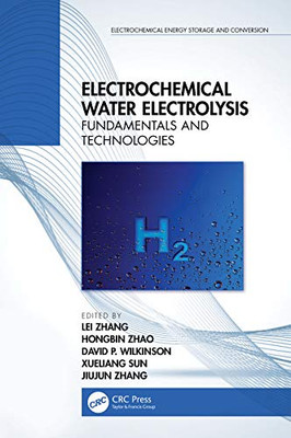 Electrochemical Water Electrolysis: Fundamentals and Technologies (Electrochemical Energy Storage and Conversion)