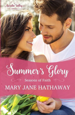 Summer'S Glory: Season'S Of Faith Book One (Arcadia Valley Romance)