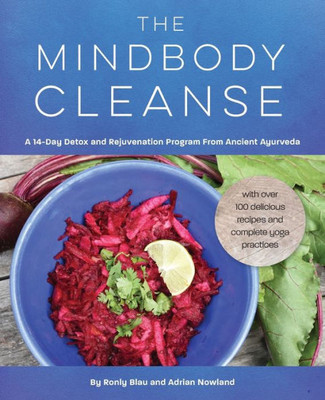 The Mindbody Cleanse: A 14-Day Detox And Rejuvenation Program From Ancient Ayurveda
