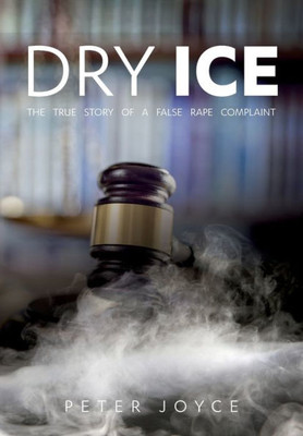 Dry Ice: The True Story Of A False Rape Complaint