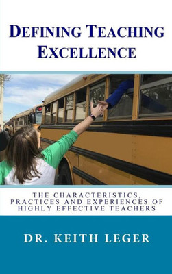 Defining Teaching Excellence: The Characteristics, Practices And Experiences Of Highly Effective Teachers