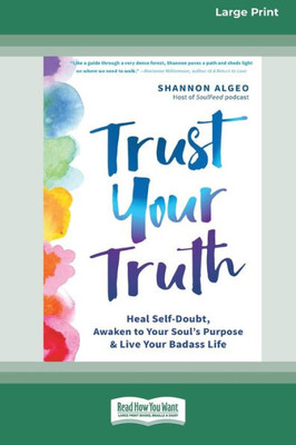 Trust Your Truth: Heal Self-Doubt, Awaken To Your Soul'S Purpose, And Live Your Badass Life [16Pt Large Print Edition]