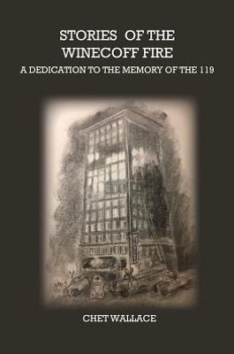 Stories Of The Winecoff Fire: A Dedication To The Memory Of The 119