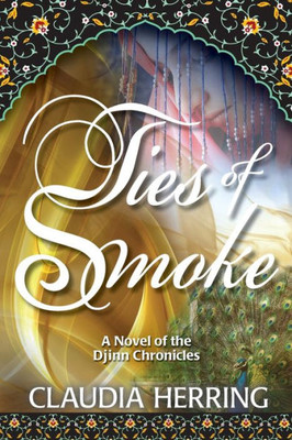 Ties Of Smoke: A Novel Of The Djinn Chronicles
