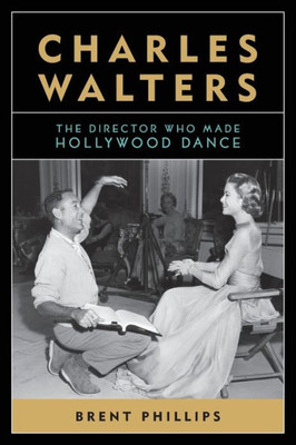 Charles Walters: The Director Who Made Hollywood Dance (Screen Classics)