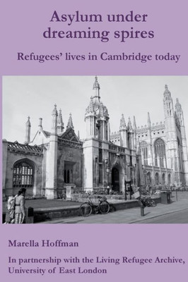 Asylum Under Dreaming Spires: Refugees' Lives In Cambridge