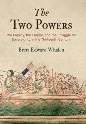 The Two Powers: The Papacy, The Empire, And The Struggle For Sovereignty In The Thirteenth Century (The Middle Ages Series)