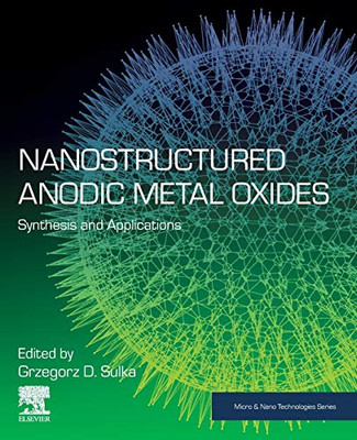 Nanostructured Anodic Metal Oxides: Synthesis and Applications (Micro and Nano Technologies)