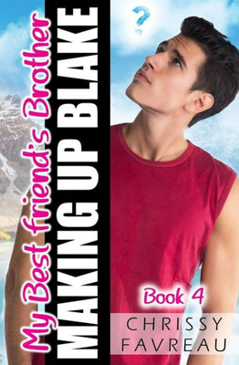 My Best Friend'S Brother:: Making Up Blake (My Best Friend'S Brother ~ Ya Romantic Comedy)