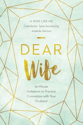 Dear Wife: 10 Minute Invitations To Practice Connection With Your Husband