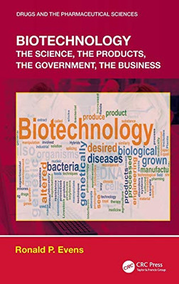 Biotechnology: the Science, the Products, the Government, the Business (Drugs and the Pharmaceutical Sciences)