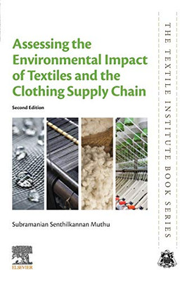 Assessing the Environmental Impact of Textiles and the Clothing Supply Chain (The Textile Institute Book Series)