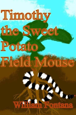 Timothy The Sweet Potato Field Mouse (The Chronicles Of Timothy The Field Mouse)