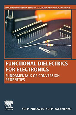 Functional Dielectrics for Electronics: Fundamentals of Conversion Properties (Woodhead Publishing Series in Electronic and Optical Materials)